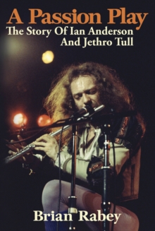 A Passion Play : The Story of Ian Anderson and Jethro Tull, Paperback Book A Passion Play : The Story of Ian Anderson and Jethro Tull, Paperback Book