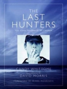 The Last Hunters : The Crab Fishermen of Cromer, Hardback Book The Last Hunters : The Crab Fishermen of Cromer, Hardback Book