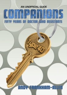 Companions: Fifty Years of Doctor Who Assistants : An Unofficial Guide, Paperback / softback Book Companions: Fifty Years of Doctor Who Assistants : An Unofficial Guide, Paperback / softback Book