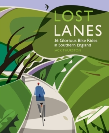 Lost Lanes : 36 Glorious Bike Rides in Southern England (London and the South-East) 1, Paperback Book Lost Lanes : 36 Glorious Bike Rides in Southern England (London and the South-East) 1, Paperback Book
