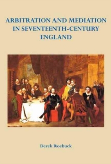 Arbitration and Mediation in Seventeenth-Century England, Hardback Book Arbitration and Mediation in Seventeenth-Century England, Hardback Book