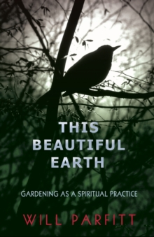 This Beautiful Earth : Gardening as a Spiritual Practice