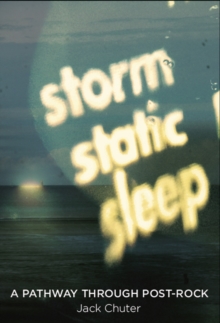 Storm Static Sleep : A Pathway Through Post-Rock, Paperback Book Storm Static Sleep : A Pathway Through Post-Rock, Paperback Book