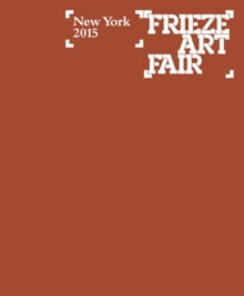 Frieze Art Fair New York Catalogue 2015, Paperback / softback Book Frieze Art Fair New York Catalogue 2015, Paperback / softback Book