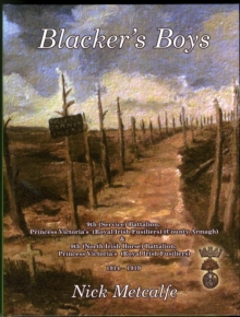 Blacker's Boys : 9th (Service) Battalion, Princess Victoria's (Royal Irish Fusiliers) (County Armagh), 1914-1919, Hardback Book Blacker's Boys : 9th (Service) Battalion, Princess Victoria's (Royal Irish Fusiliers) (County Armagh), 1914-1919, Hardback Book