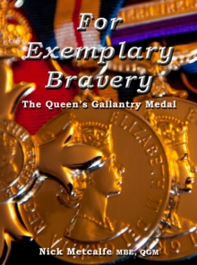 For Exemplary Bravery - The Queen's Gallantry Medal, Hardback Book For Exemplary Bravery - The Queen's Gallantry Medal, Hardback Book