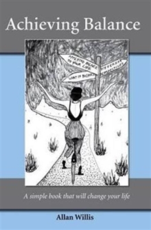 Achieving Balance : A Simple Book That Will Change Your Life, Paperback Book Achieving Balance : A Simple Book That Will Change Your Life, Paperback Book