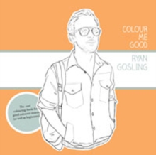 Colour Me Good Ryan Gosling, Paperback Book Colour Me Good Ryan Gosling, Paperback Book
