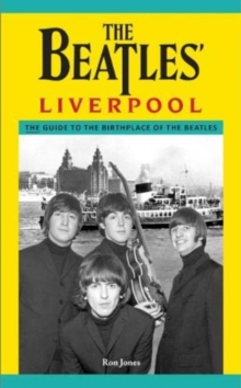 The Beatles' Liverpool : The Guide to the Birthplace of The Beatles