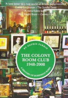 The Colony Room Club 1948-2008 : A History of Bohemian Soho, Hardback Book The Colony Room Club 1948-2008 : A History of Bohemian Soho, Hardback Book