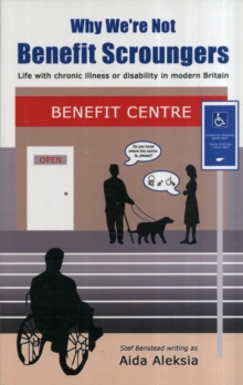 Why We're Not Benefit Scroungers : 'Life with Chronic Illness or Disability in Modern Britain', Paperback Book Why We're Not Benefit Scroungers : 'Life with Chronic Illness or Disability in Modern Britain', Paperback Book