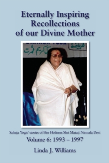 Eternally Inspiring Recollections of Our Divine Mother, Volume 6 : 1993-1997, Paperback / softback Book Eternally Inspiring Recollections of Our Divine Mother, Volume 6 : 1993-1997, Paperback / softback Book
