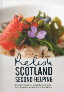 Relish Scotland - Second Helping : Original Recipes from Scotland's Finest Chefs and Restaurants v. 2