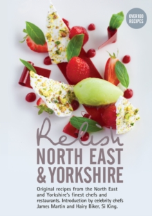 Relish North East and Yorkshire : Original Recipes from the Regions Finest Chefs and Restaurants, Hardback Book Relish North East and Yorkshire : Original Recipes from the Regions Finest Chefs and Restaurants, Hardback Book