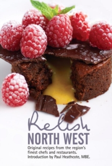 Relish North West : Original Recipes from the Regions Finest Chefs and Restaurants, Hardback Book Relish North West : Original Recipes from the Regions Finest Chefs and Restaurants, Hardback Book