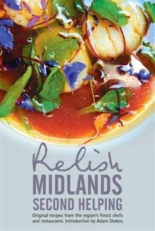 Relish Midlands - Second Helping: Original Recipes from the Region's Finest Chefs and Restaurants, Hardback Book Relish Midlands - Second Helping: Original Recipes from the Region's Finest Chefs and Restaurants, Hardback Book