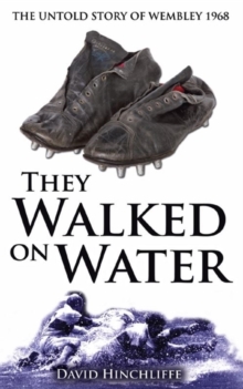 They Walked On Water : The Untold Story of Wembley 1968, Paperback Book They Walked On Water : The Untold Story of Wembley 1968, Paperback Book