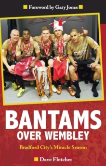 Bantams Over Wembley : Bradford City's Miracle Season, Paperback Book Bantams Over Wembley : Bradford City's Miracle Season, Paperback Book