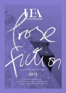 UEA Creative Writing Anthology Prose Fiction, Paperback / softback Book UEA Creative Writing Anthology Prose Fiction, Paperback / softback Book