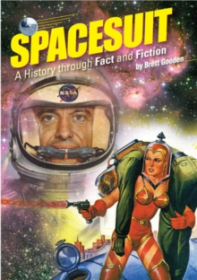 Spacesuit : A History through Fact and Fiction