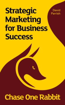 Chase One Rabbit : Strategic Marketing for Business Success