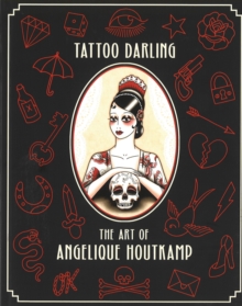 Tattoo Darling : The Art of Angelique Houtkamp, Paperback Book Tattoo Darling : The Art of Angelique Houtkamp, Paperback Book