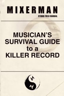 Musician's Survival Guide to a Killer Record : Studio Field Manual