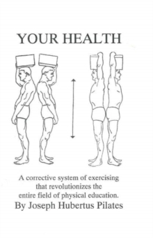 Your Health : A Corrective System of Exercising That Revolutionizes the Entire Field of Physical Education, Paperback Book Your Health : A Corrective System of Exercising That Revolutionizes the Entire Field of Physical Education, Paperback Book