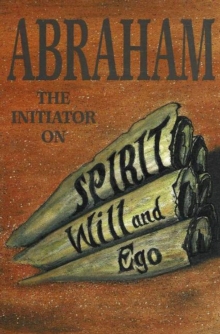 Abraham : The Initiator on Spirit, Will & Ego, Paperback / softback Book Abraham : The Initiator on Spirit, Will & Ego, Paperback / softback Book