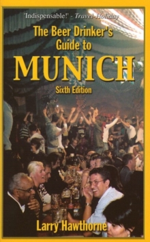 The Beer Drinker's Guide to Munich : Sixth Edition, Paperback Book The Beer Drinker's Guide to Munich : Sixth Edition, Paperback Book