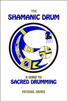 Shamanic Drum: A Guide to Sacred Drumming