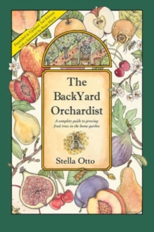 The Backyard Orchardist : A Complete Guide to Growing Fruit Trees in the Home Garden, Paperback / softback Book The Backyard Orchardist : A Complete Guide to Growing Fruit Trees in the Home Garden, Paperback / softback Book