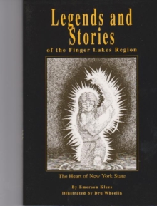 Legends and Stories of the Finger Lakes Region : The Heart of New York State, Paperback / softback Book Legends and Stories of the Finger Lakes Region : The Heart of New York State, Paperback / softback Book