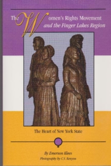The Women's Rights Movement and the Finger Lakes Region : The Heart of New York State, Paperback / softback Book The Women's Rights Movement and the Finger Lakes Region : The Heart of New York State, Paperback / softback Book
