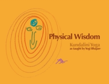 Physical Wisdom : Kundalini Yoga as taught by Yogi Bhajan