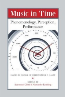 Music in Time - Phenomenology, Perception, Performance, Hardback Book Music in Time - Phenomenology, Perception, Performance, Hardback Book