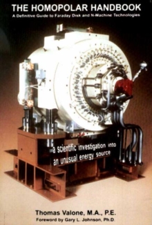 Homopolar Handbook : A Definitive guide to Faraday Disk & N-Machine Technologies, Paperback Book Homopolar Handbook : A Definitive guide to Faraday Disk & N-Machine Technologies, Paperback Book