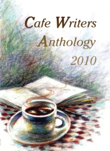 Cafe Writers Anthology 2010, Paperback / softback Book Cafe Writers Anthology 2010, Paperback / softback Book