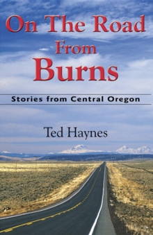 On The Road from Burns : Stories from Central Oregon