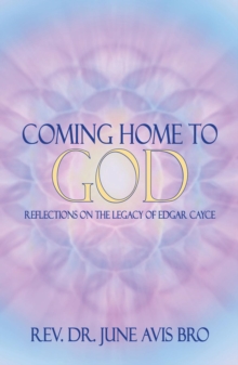 Coming Home to God : Reflections on the Legacy of Edgar Cayce