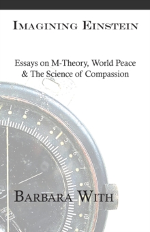 Imagining Einstein : Essays on M-Theory, World Peace & The Science of Compassion