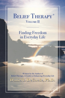 Belief Therapy Volume II : Finding Freedom in Everyday Life