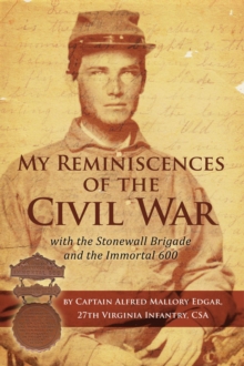 My Reminiscences of the Civil War : With the Stonewall Brigade and the Immortal 600