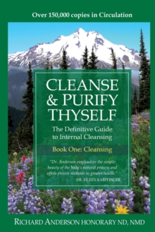 Cleanse & Purify Thyself : The Definitive Guide to Internal Cleansing