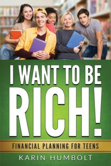 I Want to Be Rich! : Financial Planning for Teens