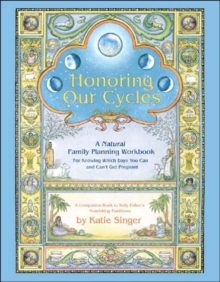 Honoring Our Cycles : A Natural Family Planning Workbook