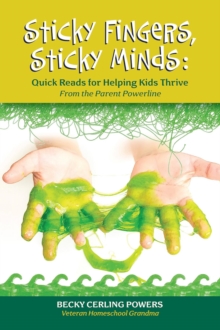 Sticky Fingers, Sticky Minds : Quick Reads for Helping Kids Thrive