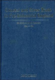 Coastal and River Trade in Pre-industrial England : The Bristol Region, 1680-1730, Hardback Book Coastal and River Trade in Pre-industrial England : The Bristol Region, 1680-1730, Hardback Book