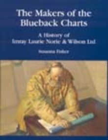 The Makers of the Blueback Charts : A History of Imray Laurie Norie & Wilson Ltd, Hardback Book The Makers of the Blueback Charts : A History of Imray Laurie Norie & Wilson Ltd, Hardback Book