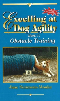 Excelling at Dog Agility -- Book 1 : Obstacle Training, Paperback / softback Book Excelling at Dog Agility -- Book 1 : Obstacle Training, Paperback / softback Book